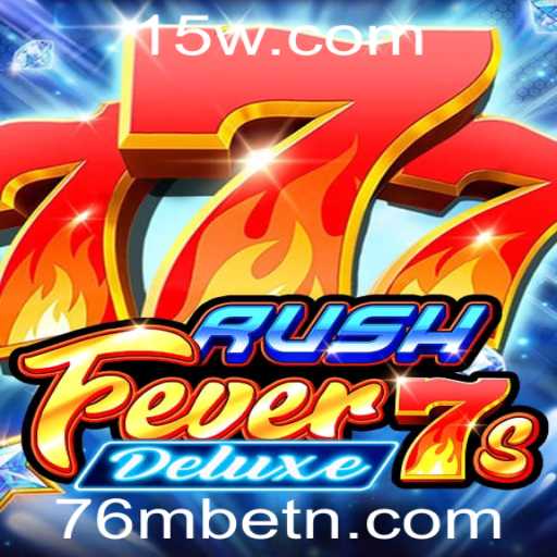 Descubra o Excitante Mundo de RushFever7sDeluxe com 76Mbet